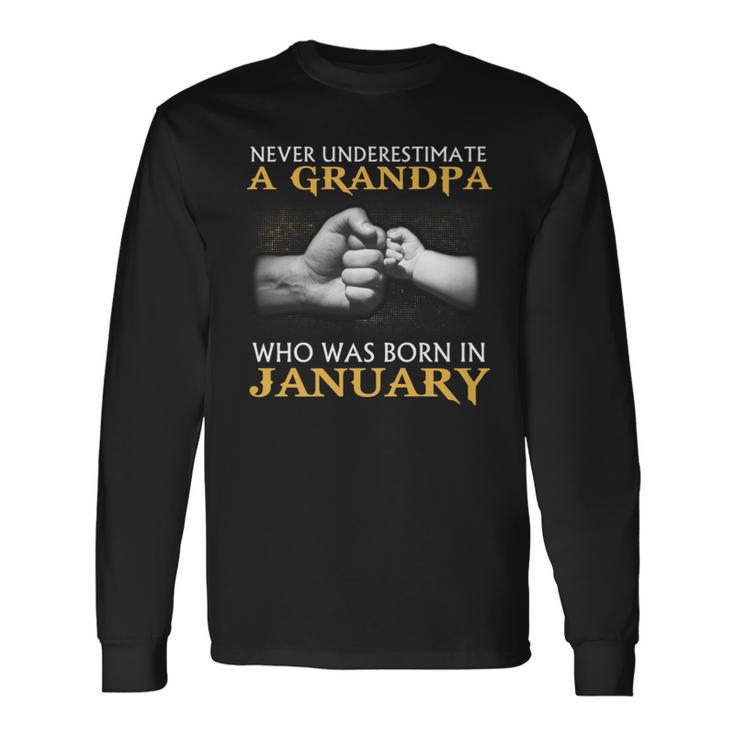 Never Underestimate A Grandpa Born In January Long Sleeve T-Shirt