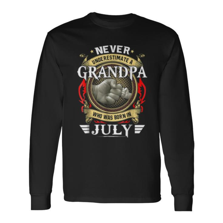 Never Underestimate A Grandpa Born In July Grandpa Long Sleeve T-Shirt T-Shirt