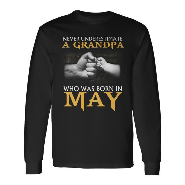 Never Underestimate A Grandpa Born In May T Long Sleeve T-Shirt