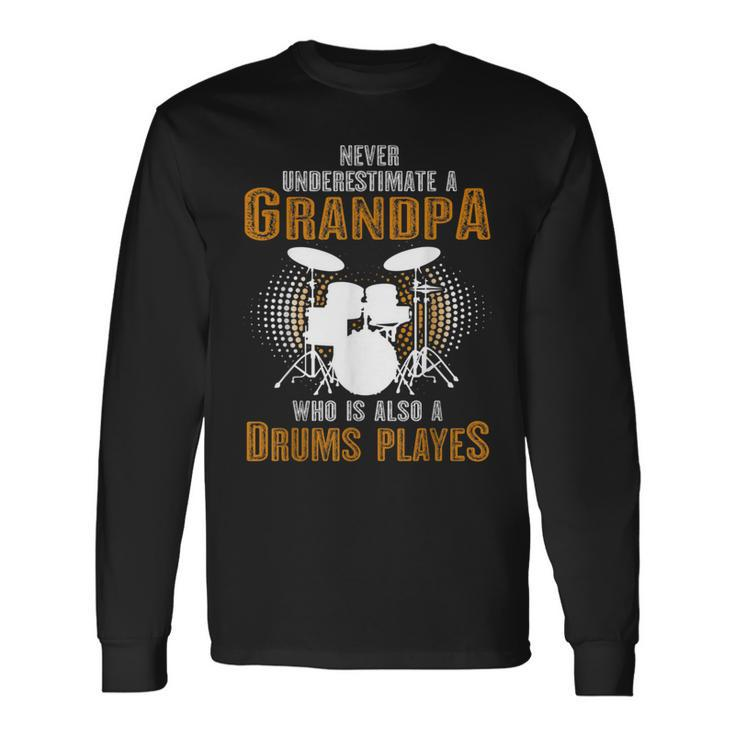 Never Underestimate Grandpa Who Is Also A Drums Player Long Sleeve T-Shirt