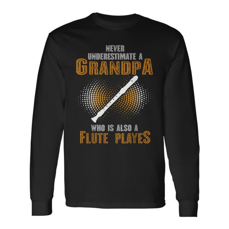 Never Underestimate Grandpa Who Is Also A Flute Player Long Sleeve T-Shirt