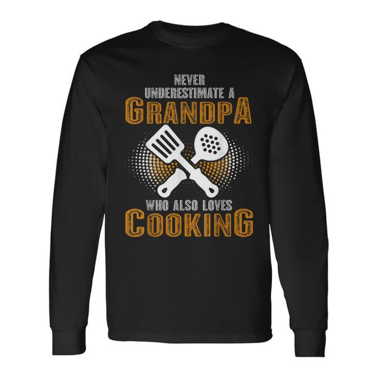 Never Underestimate Grandpa Who Is Also Loves Cooking Long Sleeve T-Shirt