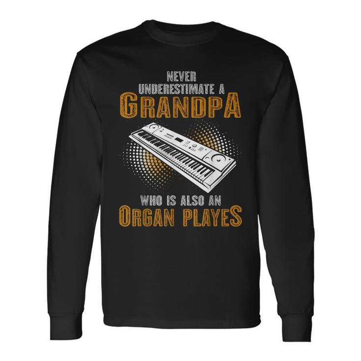 Never Underestimate Grandpa Who Is Also A Organ Player Long Sleeve T-Shirt