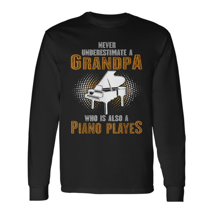 Never Underestimate Grandpa Who Is Also A Piano Player Long Sleeve T-Shirt