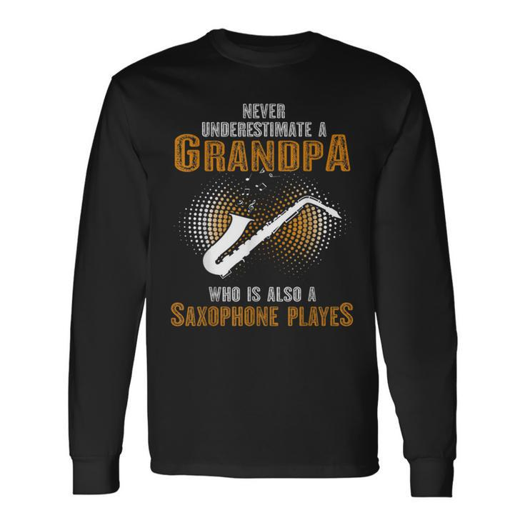 Never Underestimate Grandpa Who Is Also A Saxophone Player Long Sleeve T-Shirt
