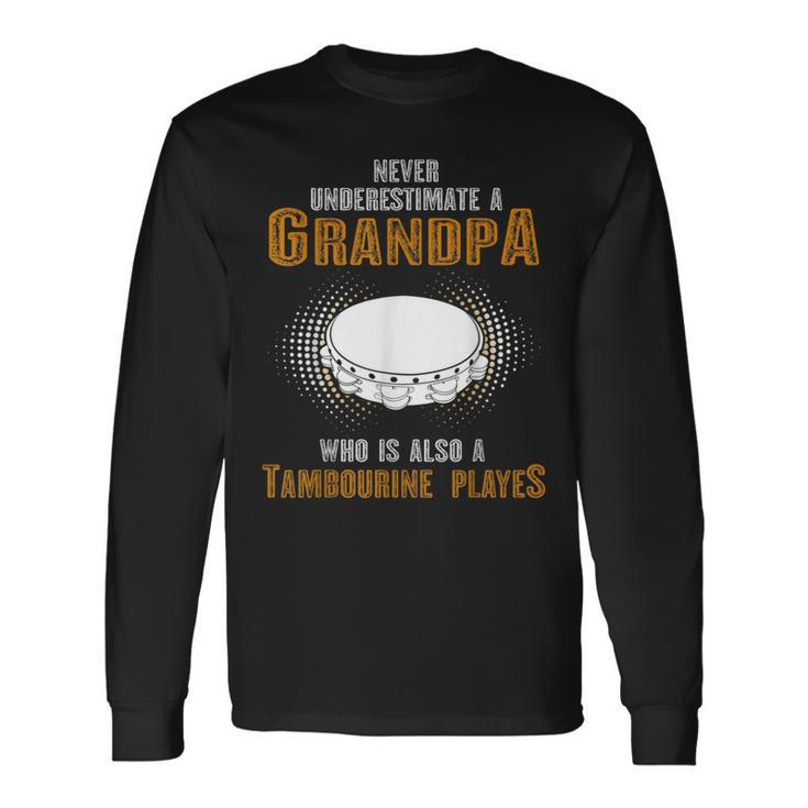 Never Underestimate Grandpa Who Is Also A Tambourine Player Long Sleeve T-Shirt
