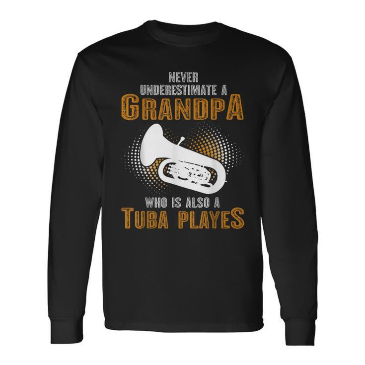 Never Underestimate Grandpa Who Is Also A Tuba Player Long Sleeve T-Shirt