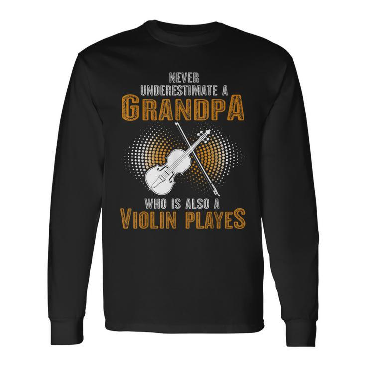 Never Underestimate Grandpa Who Is Also A Violin Player Long Sleeve T-Shirt
