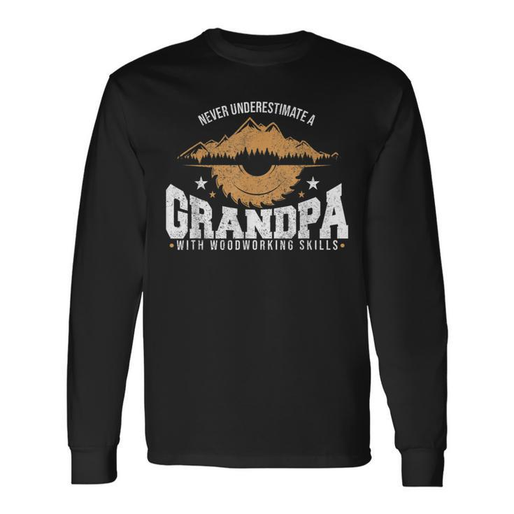 Never Underestimate A Grandpa With Woodworking Skills Long Sleeve T-Shirt T-Shirt