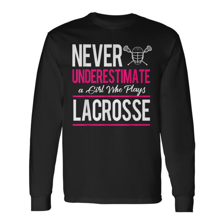 Never Underestimate A Gril Who Plays Lacrosse Long Sleeve T-Shirt