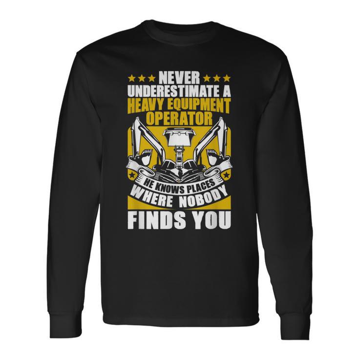 Never Underestimate A Heavy Equipment Operator Long Sleeve T-Shirt