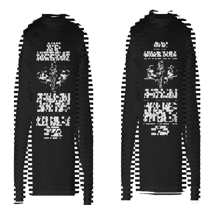 Never Underestimate Who Loves Football & Pizza Football Long Sleeve T-Shirt Gifts ideas Never Underestimate Who Loves Football & Pizza Football Long Sleeve T-Shirt Gifts ideas