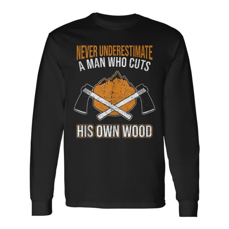 Never Underestimate A Lumberjack Arborist Woodworker Long Sleeve T-Shirt
