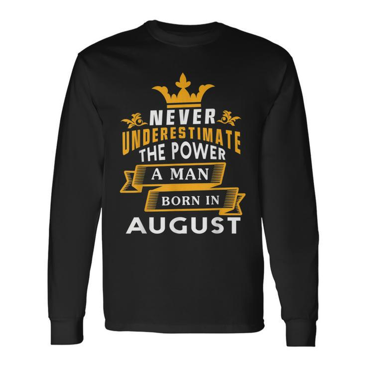 Never Underestimate A Man Born In August Birthday Long Sleeve T-Shirt