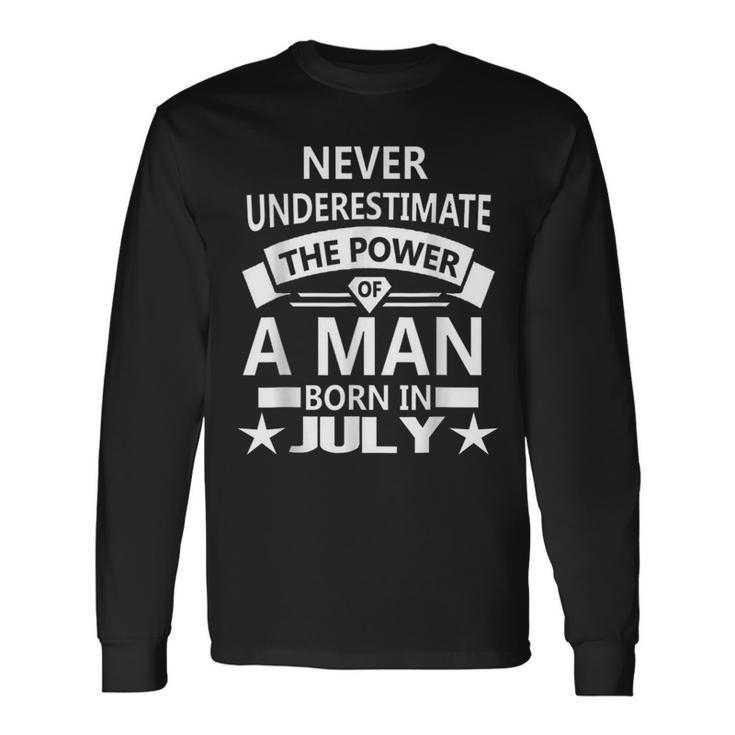 Never Underestimate A Man Born In July Birthday Idea Long Sleeve T-Shirt T-Shirt