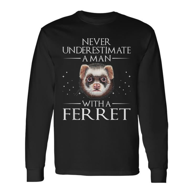 Never Underestimate A Man With A Ferret Ferret Daddy Long Sleeve T-Shirt