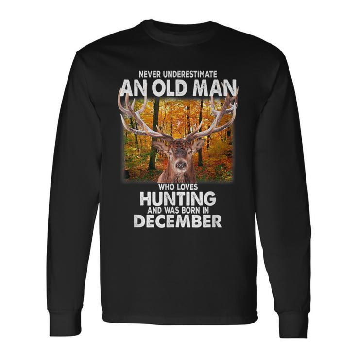 Never Underestimate A Man Loves Hunting Born In December Long Sleeve T-Shirt