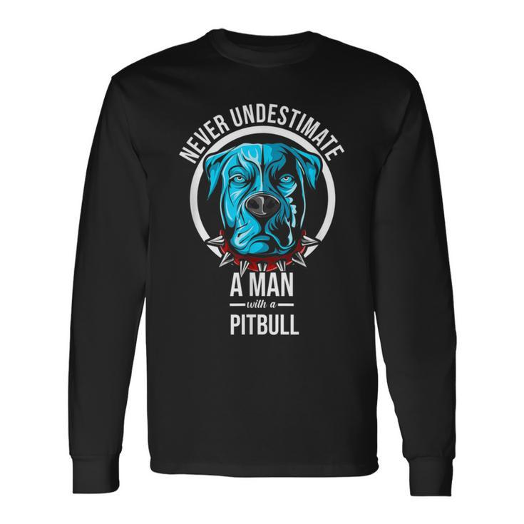 Never Underestimate A Man With A Pitbull Dog Apparel Long Sleeve T-Shirt