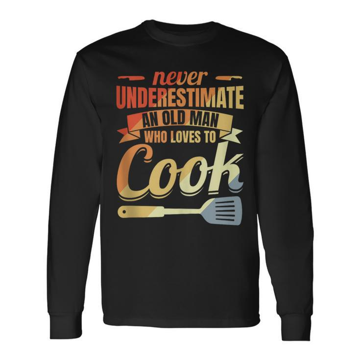 Never Underestimate An Old Cook Long Sleeve T-Shirt
