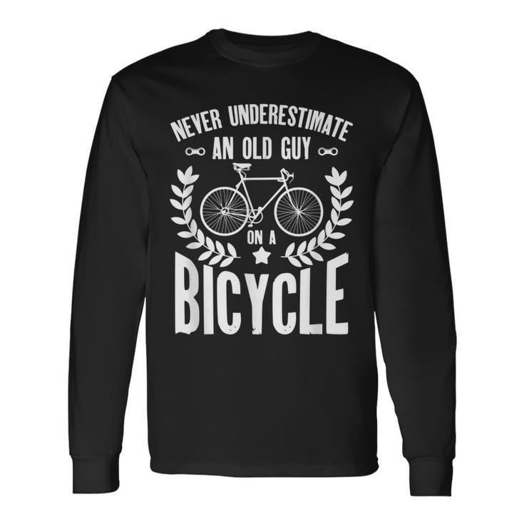 Never Underestimate An Old Guy On A Bicycle Grandpa Long Sleeve T-Shirt