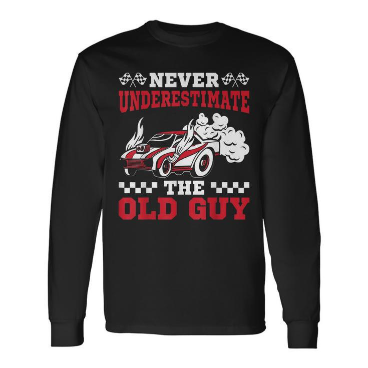 Never Underestimate The Old Guy Drag Racing Grandpa Long Sleeve T-Shirt