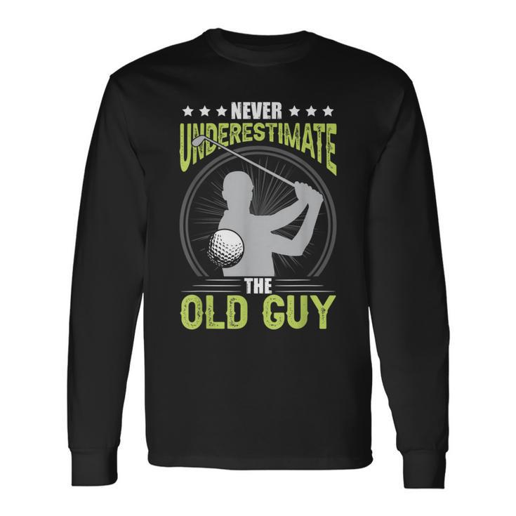 Never Underestimate The Old Guy Golf Golfing Long Sleeve T-Shirt Gifts ideas