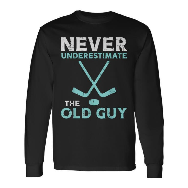 Never Underestimate The Old Guy Ice Hockey Fathers Day Long Sleeve T-Shirt