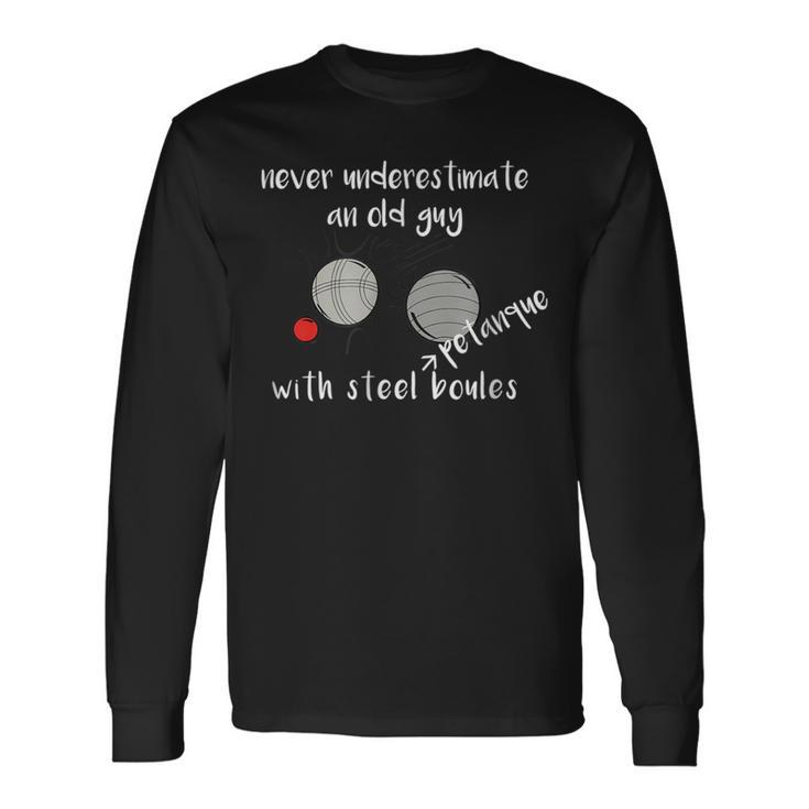 Never Underestimate An Old Guy With Petanque Boules Long Sleeve T-Shirt T-Shirt