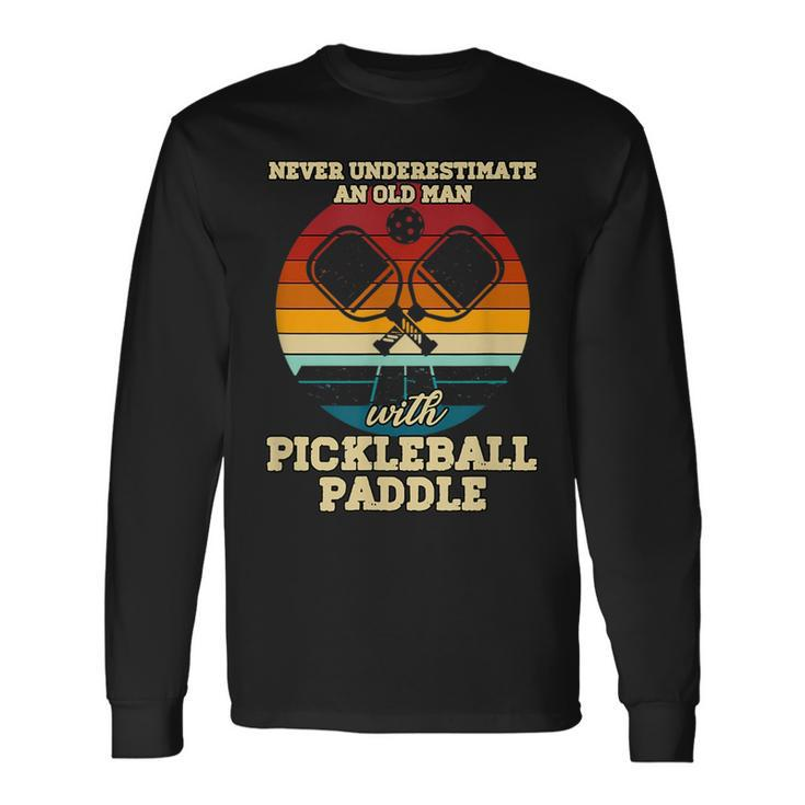Never Underestimate An Old Guy With Pickleball Paddle Long Sleeve T-Shirt