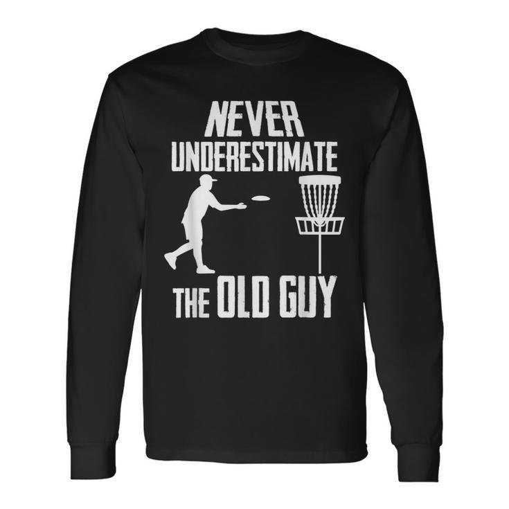 Never Underestimate The Old Guy Who Playing Disc Golf Long Sleeve T-Shirt