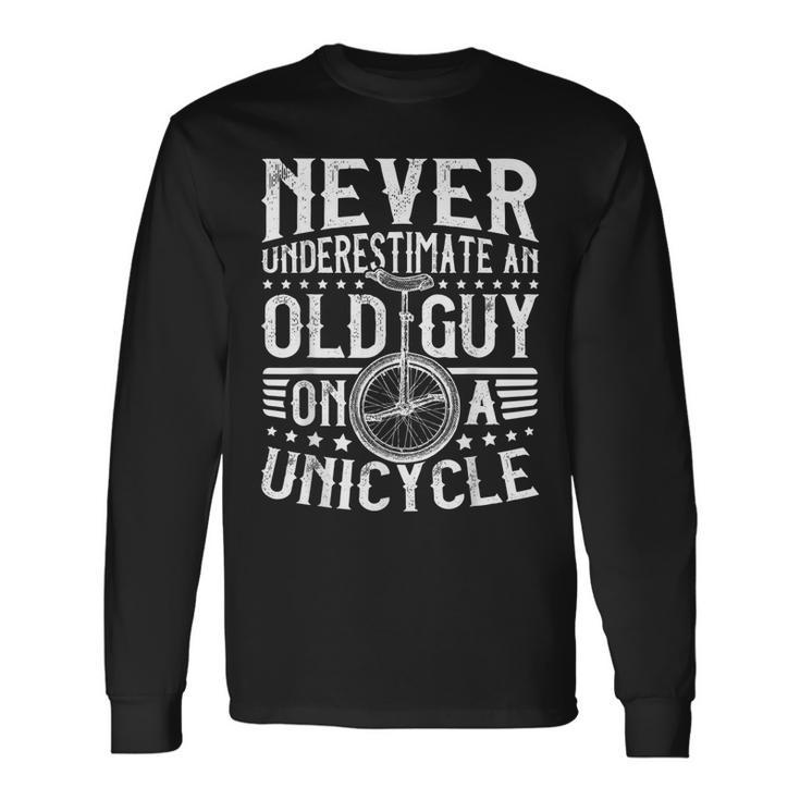 Never Underestimate An Old Guy On A Unicycle Long Sleeve T-Shirt T-Shirt
