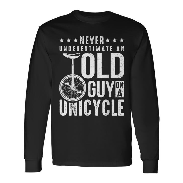 Never Underestimate An Old Guy On A Unicycle Long Sleeve T-Shirt