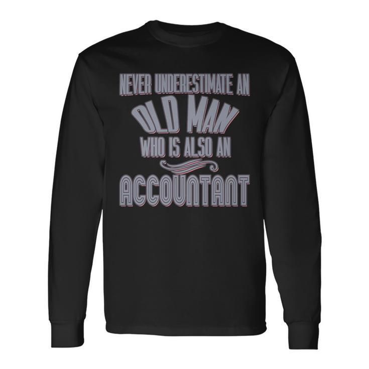 Never Underestimate An Old Man Who Is Also An Accountant Long Sleeve T-Shirt