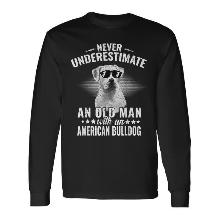 Never Underestimate An Old Man With American Bulldog Dog Long Sleeve T-Shirt