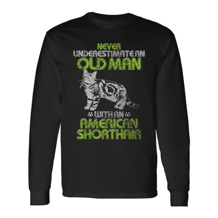 Never Underestimate An Old Man With An American Shorthair Long Sleeve T-Shirt