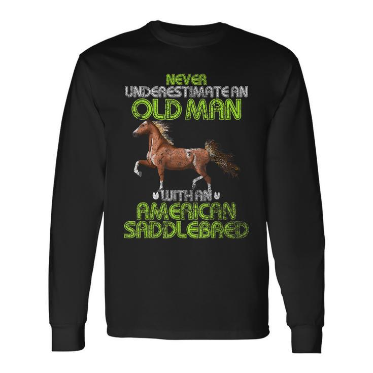 Never Underestimate An Old Man With An American Saddlebred Long Sleeve T-Shirt