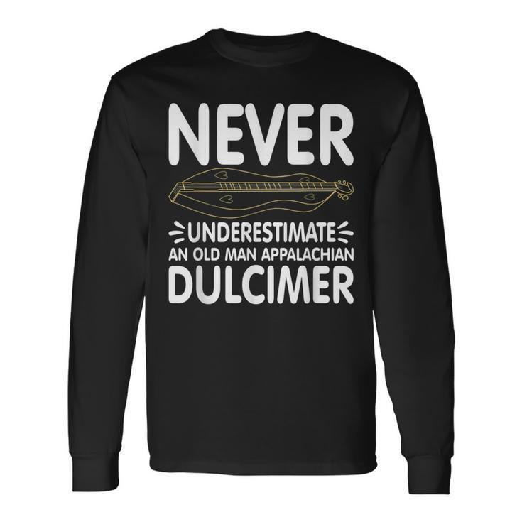 Never Underestimate An Old Man Appalachian Dulcimer Long Sleeve T-Shirt Gifts ideas