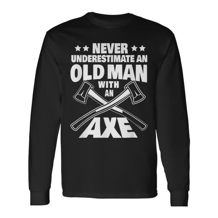 Never Underestimate An Old Man With An Axe Throwing Dad Long Sleeve T-Shirt T-Shirt