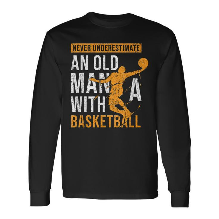 Never Underestimate An Old Man With A Basketball Player Long Sleeve T-Shirt T-Shirt