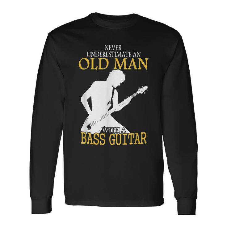 Never Underestimate An Old Man With A Bass Guitar Music Long Sleeve T-Shirt