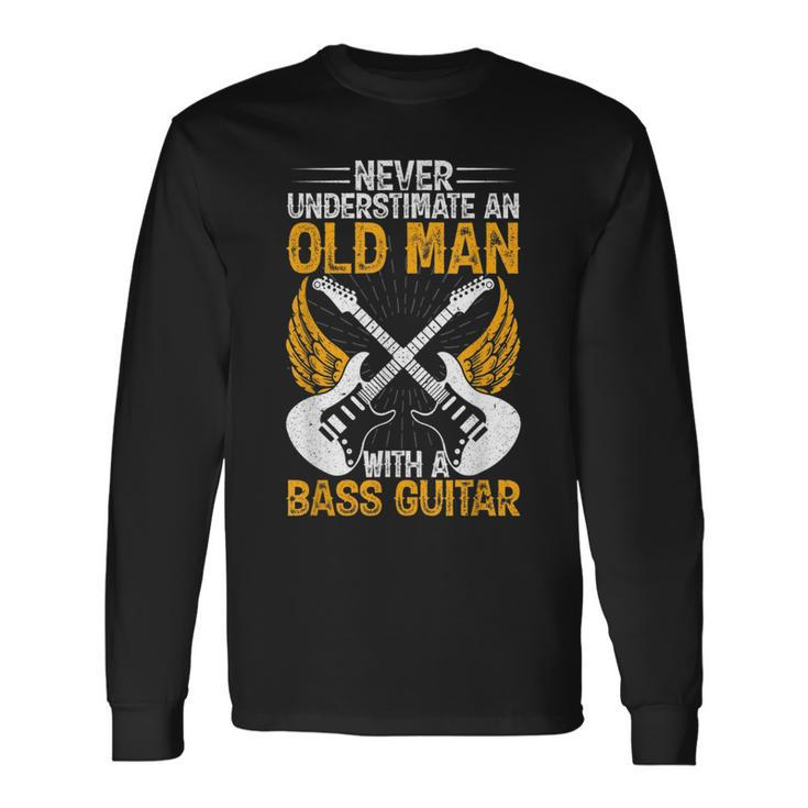 Never Underestimate An Old Man Bass Guitar Player Bassist Long Sleeve T-Shirt