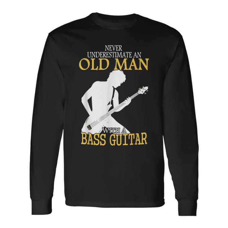 Never Underestimate An Old Man With A Bassio Guitar Long Sleeve T-Shirt