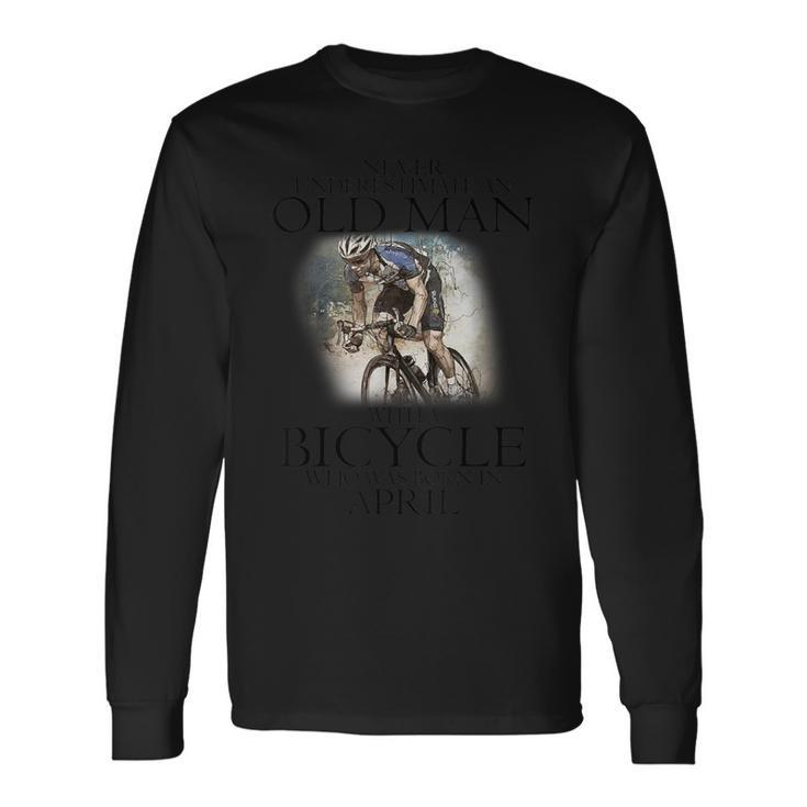 Never Underestimate An Old Man With A Bicycle Born In April Long Sleeve T-Shirt