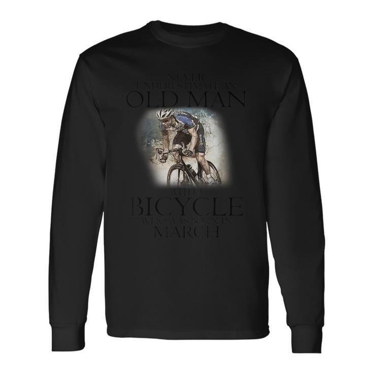 Never Underestimate An Old Man With A Bicycle Born In March Long Sleeve T-Shirt