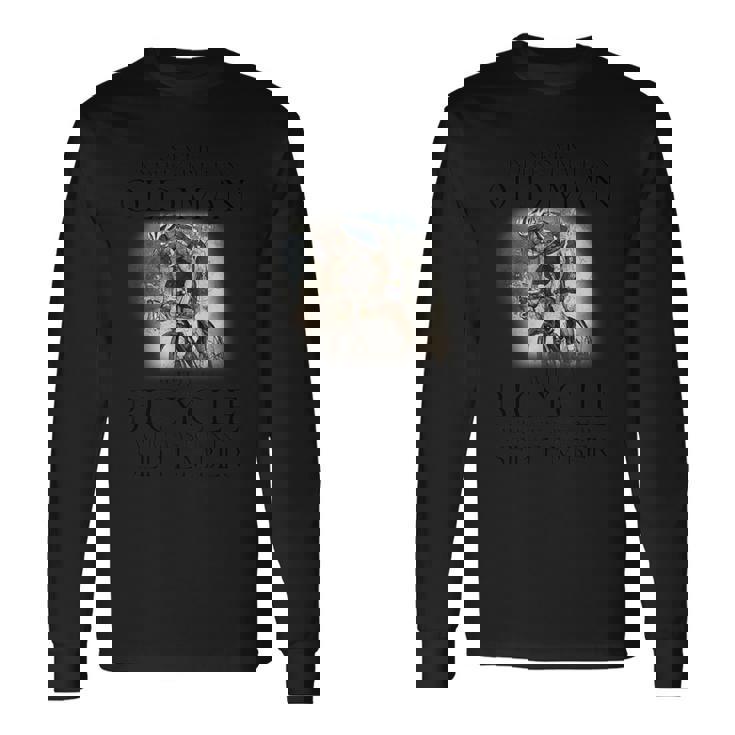 Never Underestimate An Old Man With A Bicycle September Long Sleeve T-Shirt