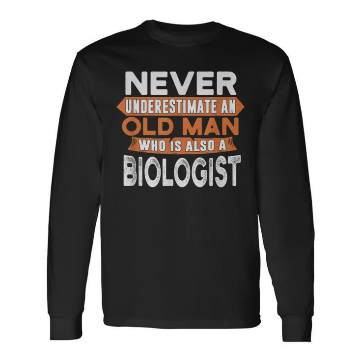 Never Underestimate An Old Man Who Is Also A Biologist Long Sleeve T-Shirt