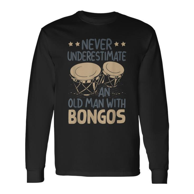 Never Underestimate An Old Man With A Bongos Long Sleeve T-Shirt