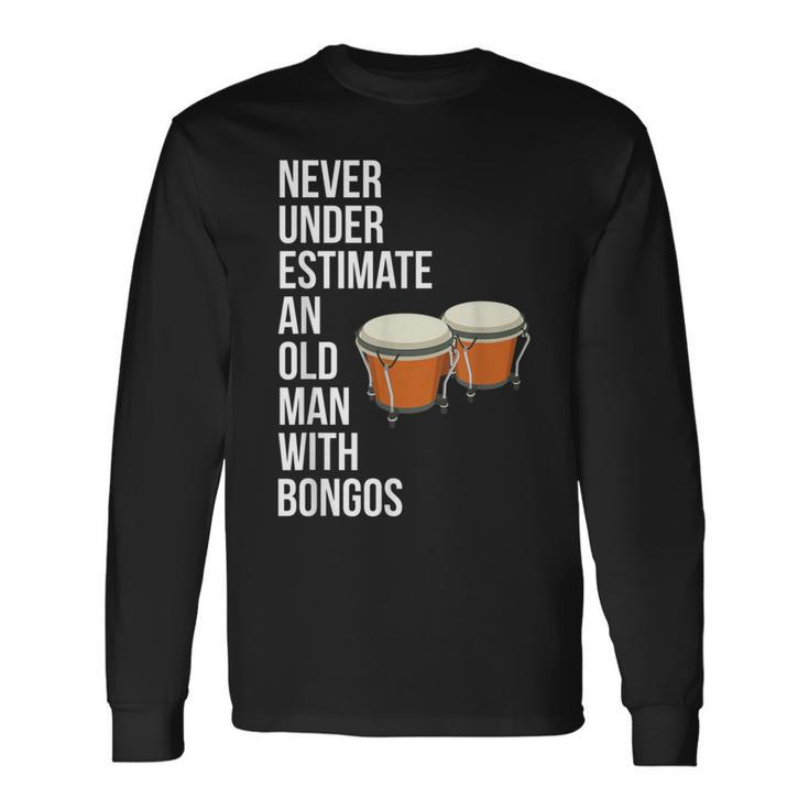 Never Underestimate An Old Man With A Bongos For Men Long Sleeve T-Shirt Gifts ideas