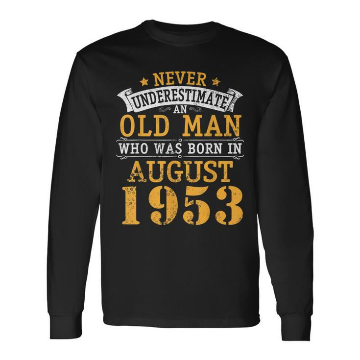 Never Underestimate An Old Man Who Was Born In August 1953 Long Sleeve T-Shirt