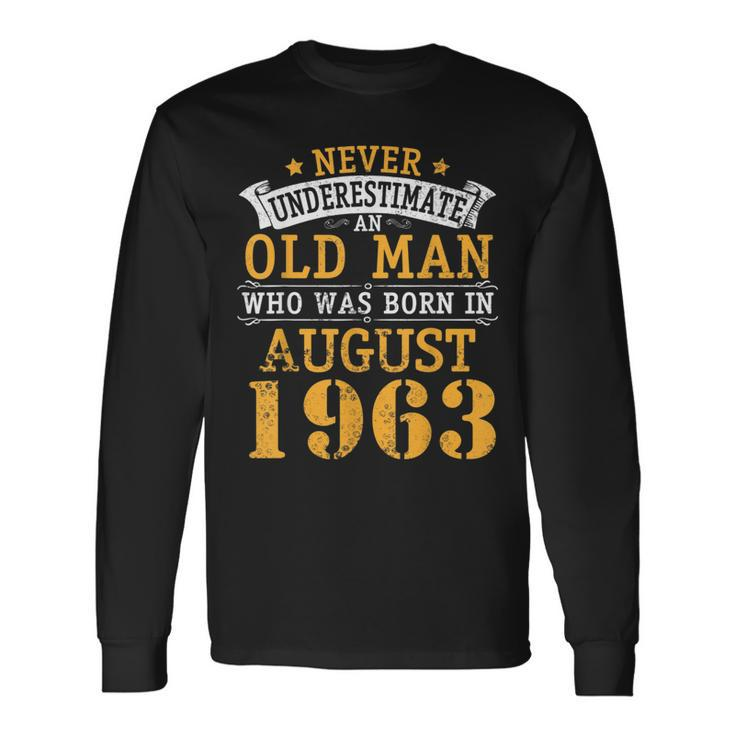 Never Underestimate An Old Man Who Was Born In August 1963 Long Sleeve T-Shirt Gifts ideas